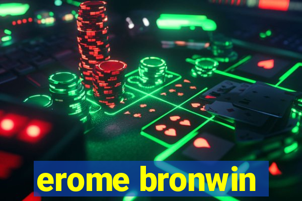 erome bronwin